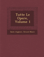 Tutte Le Opere, Volume 1