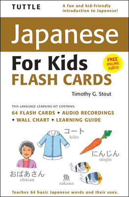 Tuttle Japanese for Kids Flash Cards Kit: Includes 64 Flash Cards, Online Audio, Wall Chart & Learning Guide - Stout, Timothy G.