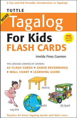 Tuttle More Tagalog for Kids Flash Cards Kit: (Includes 64 Flash Cards, Free Online Audio, Wall Chart & Learning Guide) - Gasmen, Imelda Fines