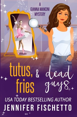 Tutus, Fries & Dead Guys - Fischetto, Jennifer