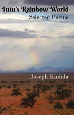 Tutu's Rainbow World: Selected poems - Kaifala, Joseph