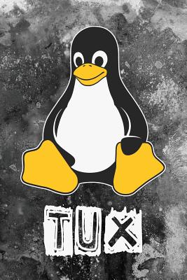 Tux: Linux Mascot Logo Tux the Penguin Nerd Geek Sysadmin Notebook Journal Diary Logbook - Witty Logic, Nerdy Books by