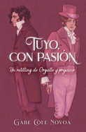 Tuyo, Con Pasin. Un Retelling de Orgullo Y Prejuicio