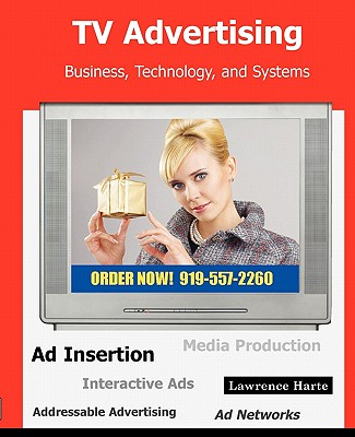 TV Advertising; Business, Technology, and Systems - Harte, Lawrence