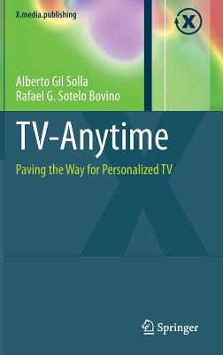 TV-Anytime: Paving the Way for Personalized TV - Gil Solla, Alberto, and Sotelo Bovino, Rafael G.