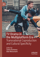 TV Drama in the Multiplatform Era: Transnational Coproduction and Cultural Specificity