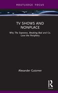 TV Shows and Nonplace: Why The Sopranos, Breaking Bad and Co. Love the Periphery