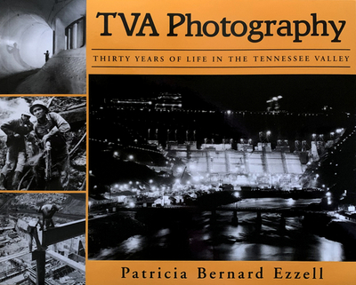 TVA Photography: Thirty Years of Life in the Tennessee Valley - Ezzell, Patricia Bernard