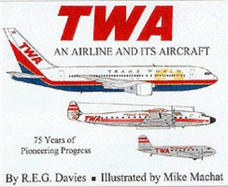 TWA : an airline and its aircraft : 75 years of pioneering progress