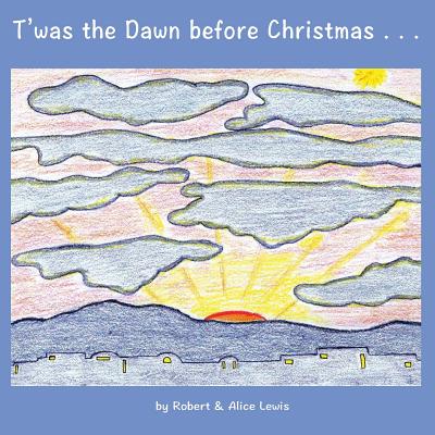 T'was the Dawn before Christmas - Lewis, Robert, and Lewis, Alice