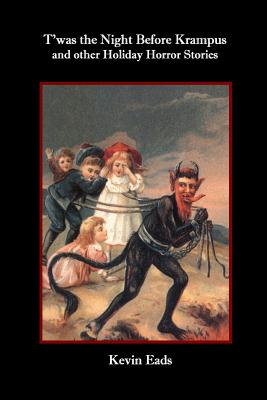 T'was the Night Before Krampus and other Holiday Horror Stories - Eads, Kevin