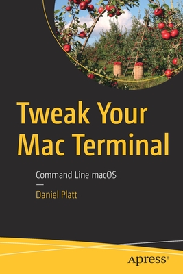 Tweak Your Mac Terminal: Command Line macOS - Platt, Daniel