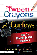 Tween Crayons and Curfews: Tips for Middle School Teachers (Paperback) (Paperback)