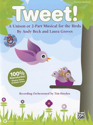 Tweet!: A Unison or 2-Part Musical for the Birds (Kit), Book & CD (Book Is 100% Reproducible) - Beck, Andy (Composer), and Groves, Laura (Composer), and Hayden, Tim (Composer)