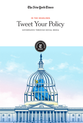 Tweet Your Policy: Governance Through Social Media - Editorial Staff, The New York Times (Editor)
