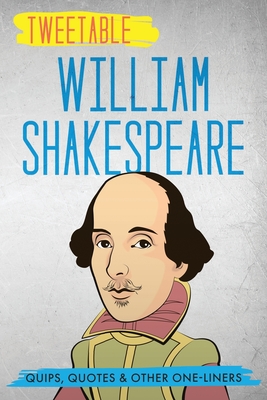 Tweetable William Shakespeare: Quips, Quotes & Other One-Liners - Press, Infotainment (Editor), and Shakespeare, William