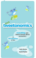 Tweetonomics: Everything You Need to Know About Economics in 140 Characters or Less