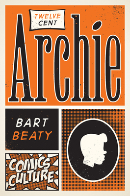 Twelve-Cent Archie: New Edition with Full Color Illustrations - Beaty, Bart