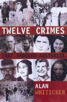 Twelve Crimes that Shocked the Nation - Whiticker, Alan