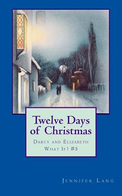 Twelve Days of Christmas: Darcy and Elizabeth What If? #5 - Lang, Jennifer