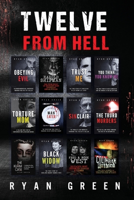 Twelve From Hell: The Ultimate True Crime Case Collection - Green, Ryan
