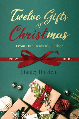 Twelve Gifts of Christmas: From Our Heavenly Father Study Guide - Holstein, Stanley