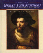 Twelve Great Philosophers: An Historical Introduction to Human Nature