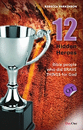 Twelve Hidden Heroes: Old Testament: Bible People Who Did Brave Things for God