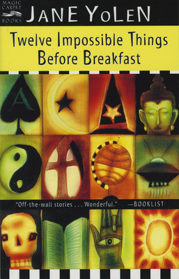 Twelve Impossible Things Before Breakfast - Yolen, Jane