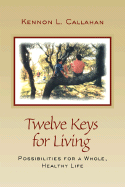 Twelve Keys for Living: Possibilities for a Whole, Healthy Life