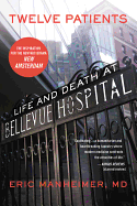 Twelve Patients: Life and Death at Bellevue Hospital (the Inspiration for the NBC Drama New Amsterdam)