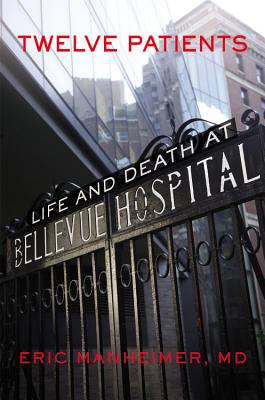 Twelve Patients: Life and Death at Bellevue Hospital - Manheimer, Eric