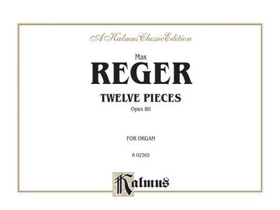 Twelve Pieces for Organ, Op. 80: Comb Bound Book - Reger, Max (Composer)