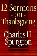 Twelve Sermons on Thanksgiving - Spurgeon, Charles Haddon