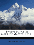 Twelve Songs by Maurice Maeterlinck