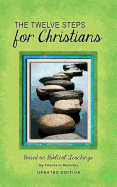 Twelve Steps for Christians: Based on Biblical Teachings
