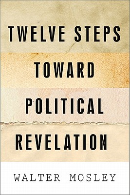 Twelve Steps Toward Political Revelation - Mosley, Walter