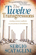 Twelve Transgressions: Avoiding Common Roadblocks on Your Journey to Christlikeness