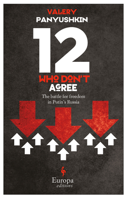 Twelve Who Don't Agree: The Battle for Freedom in Putin's Russia - Panyushkin, Valery, and Schwartz, Marian, Ms. (Translated by)