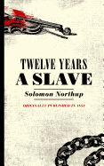 Twelve Years a Slave: Narrative of Solomon Northup, a Citizen of New York, Kidnapped in Washington City in 1841