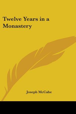 Twelve Years in a Monastery - McCabe, Joseph