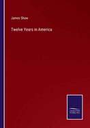 Twelve Years in America