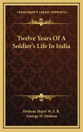 Twelve Years of a Soldier's Life in India