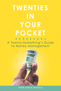 Twenties in Your Pocket: A Twenty-Something's Guide to Money Management
