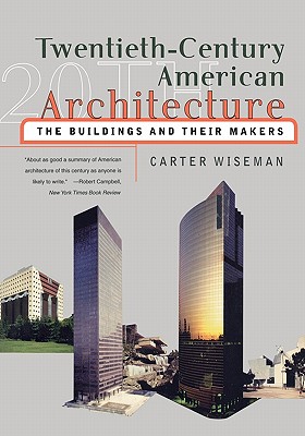 Twentieth-Century American Architecture: The Buildings and Their Makers - Wiseman, Carter