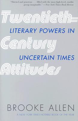Twentieth-Century Attitudes: Literary Powers in Uncertain Times - Allen, Brooke