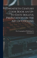 Twentieth Century Cook Book an Up-to-Date Skillful Prepatation on the Art of Cooking