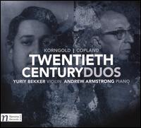 Twentieth Century Duos: Korngold, Copland - Andrew Armstrong (piano); Yuriy Bekker (violin)