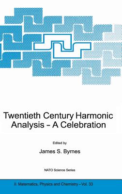 Twentieth Century Harmonic Analysis: A Celebration - Byrnes, J S (Editor)
