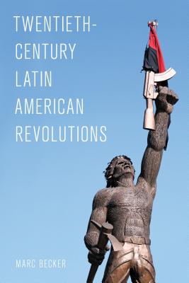 Twentieth-Century Latin American Revolutions - Becker, Marc